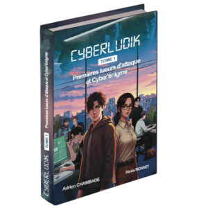 CyberLudik Tome 1 - Premières lueurs d'attaque et Cyber'énigme
